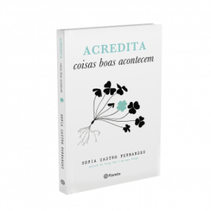 Acredita Coisas Boas Acontecem – Sofia Castro Fernandes